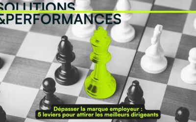 Dépasser la marque employeur : 5 leviers pour attirer les meilleurs dirigeants